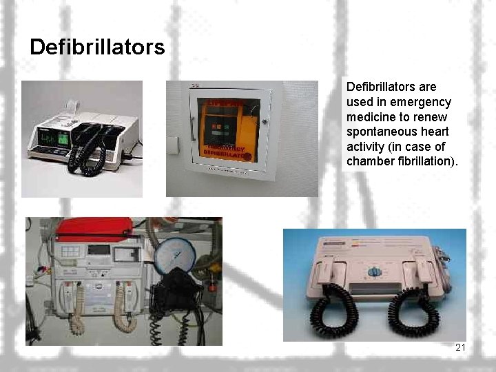 Defibrillators are used in emergency medicine to renew spontaneous heart activity (in case of
