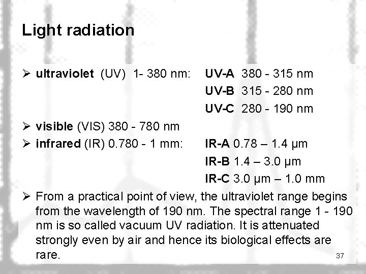 Light radiation Ø ultraviolet (UV) 1 - 380 nm: Ø visible (VIS) 380 -