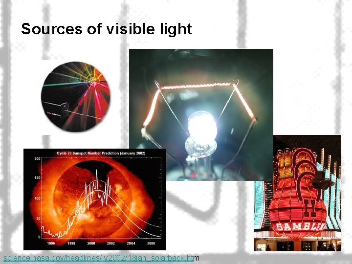Sources of visible light 39 science. nasa. gov/headlines/ y 2002/18 jan_solarback. htm 