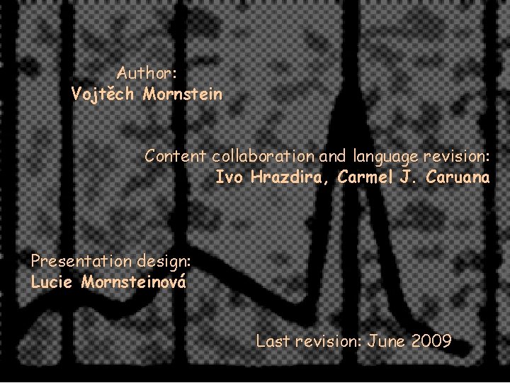 Author: Vojtěch Mornstein Content collaboration and language revision: Ivo Hrazdira, Carmel J. Caruana Presentation