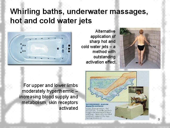 Whirling baths, underwater massages, hot and cold water jets Alternative application of sharp hot