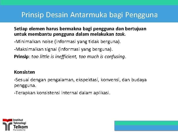 Prinsip Desain Antarmuka bagi Pengguna Setiap elemen harus bermakna bagi pengguna dan bertujuan untuk