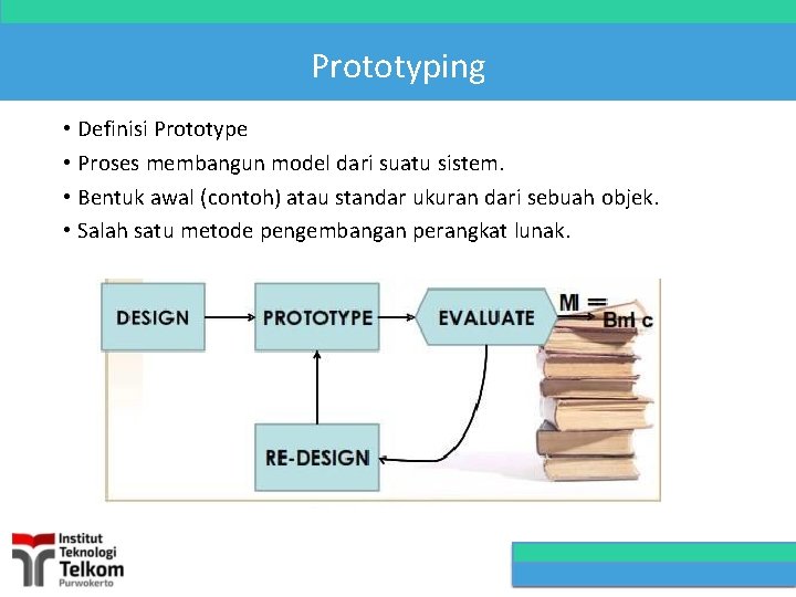 Prototyping • Definisi Prototype • Proses membangun model dari suatu sistem. • Bentuk awal
