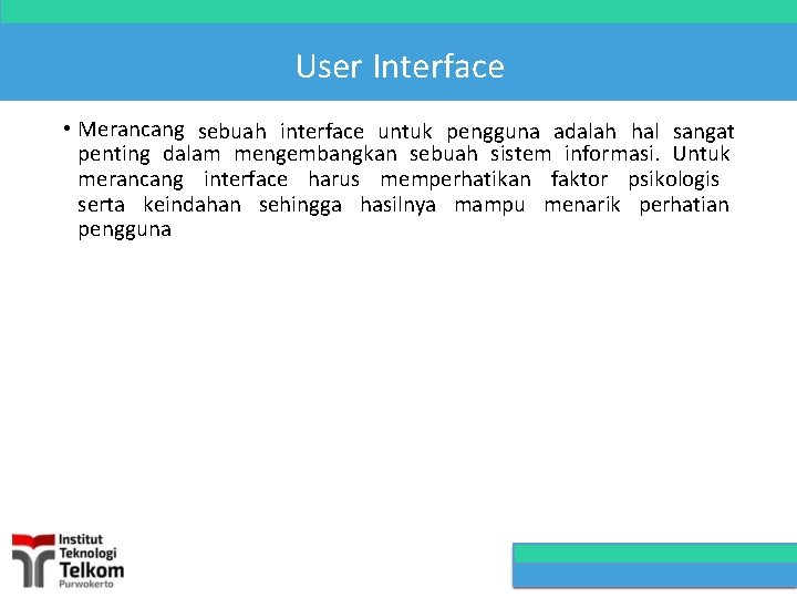 User Interface • Merancang sebuah interface untuk pengguna adalah hal sangat penting dalam mengembangkan