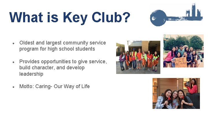 What is Key Club? ● Oldest and largest community service program for high school