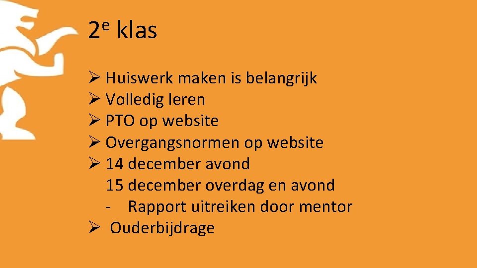 e 2 klas Ø Huiswerk maken is belangrijk Ø Volledig leren Ø PTO op