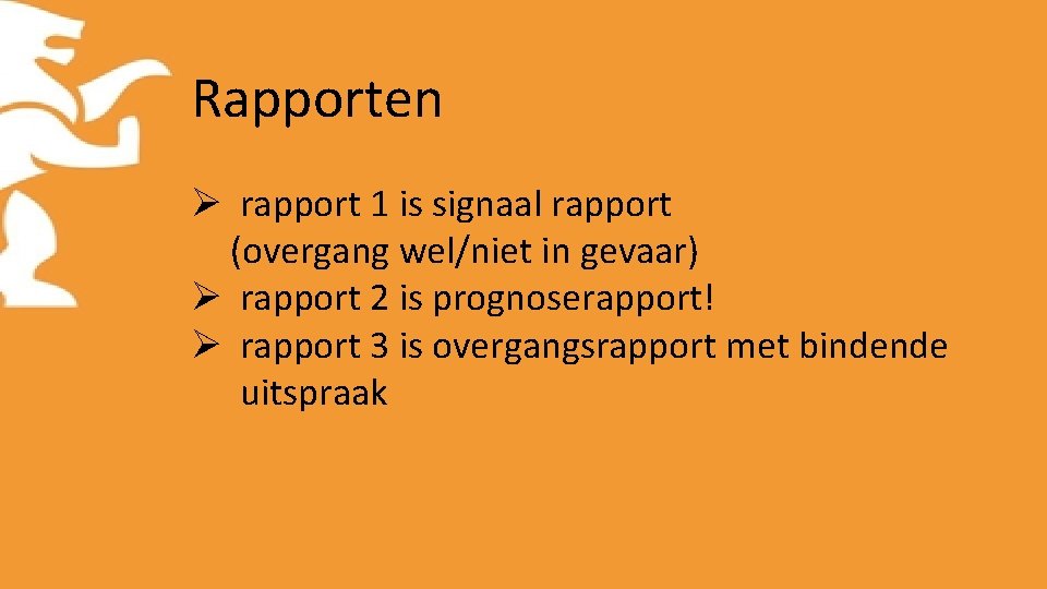 Rapporten Ø rapport 1 is signaal rapport (overgang wel/niet in gevaar) Ø rapport 2