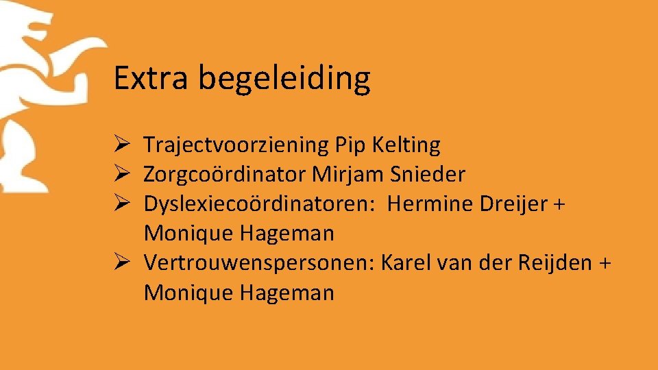 Extra begeleiding Ø Trajectvoorziening Pip Kelting Ø Zorgcoördinator Mirjam Snieder Ø Dyslexiecoördinatoren: Hermine Dreijer