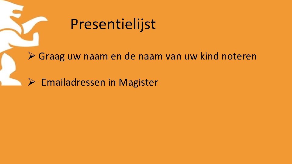 Presentielijst Ø Graag uw naam en de naam van uw kind noteren Ø Emailadressen