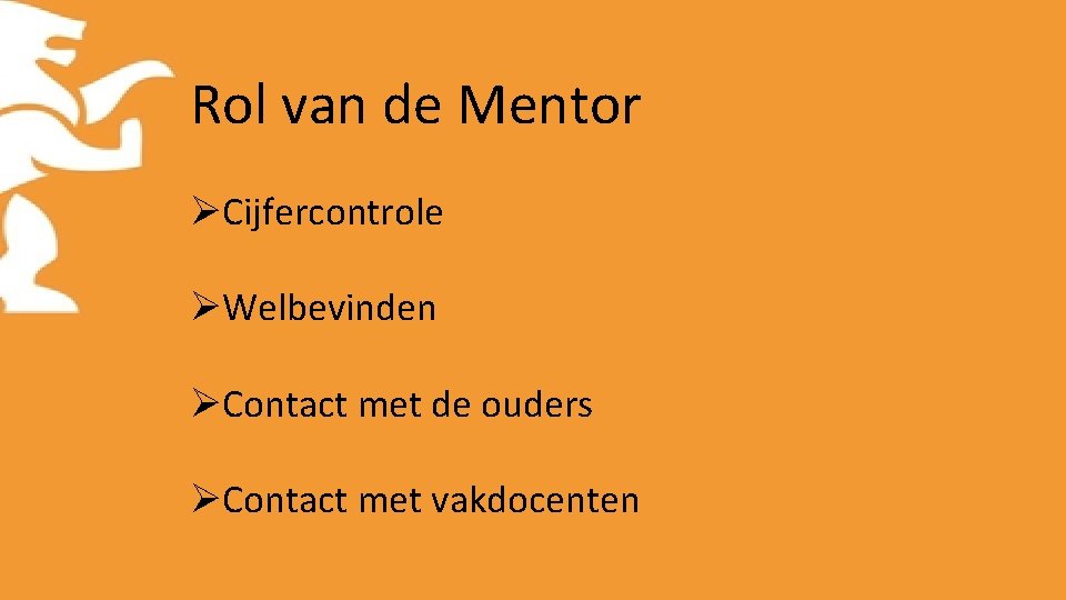 Rol van de Mentor ØCijfercontrole ØWelbevinden ØContact met de ouders ØContact met vakdocenten 