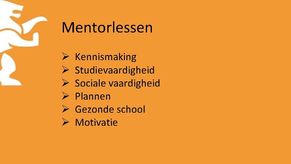 Mentorlessen Ø Ø Ø Kennismaking Studievaardigheid Sociale vaardigheid Plannen Gezonde school Motivatie 