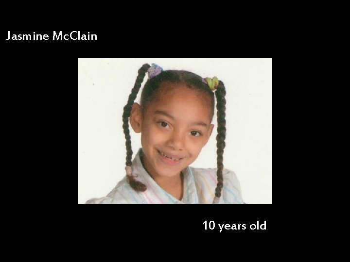 Jasmine Mc. Clain 10 years old 