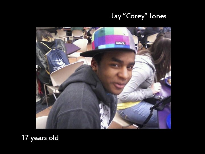 Jay “Corey” Jones 17 years old 