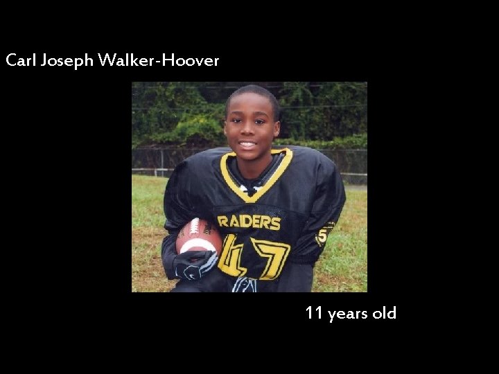 Carl Joseph Walker-Hoover 11 years old 