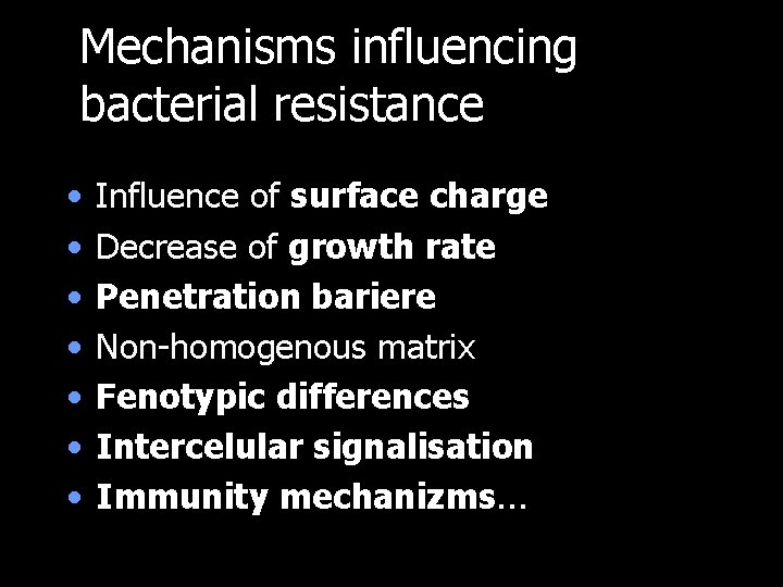 Mechanisms influencing bacterial resistance • • Influence of surface charge Decrease of growth rate