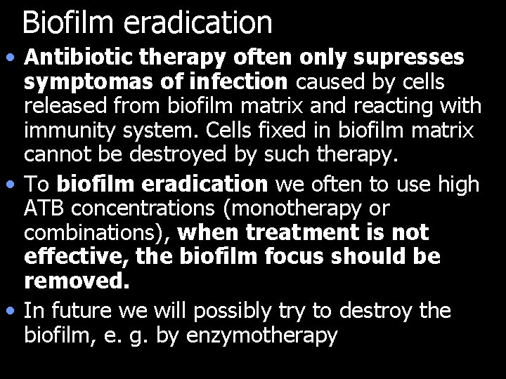 Biofilm eradication • Antibiotic therapy often only supresses symptomas of infection caused by cells