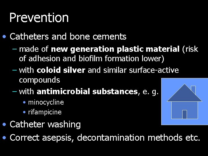 Prevention • Catheters and bone cements – made of new generation plastic material (risk