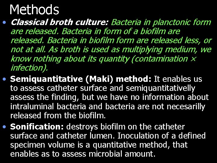Methods • Classical broth culture: Bacteria in planctonic form are released. Bacteria in form