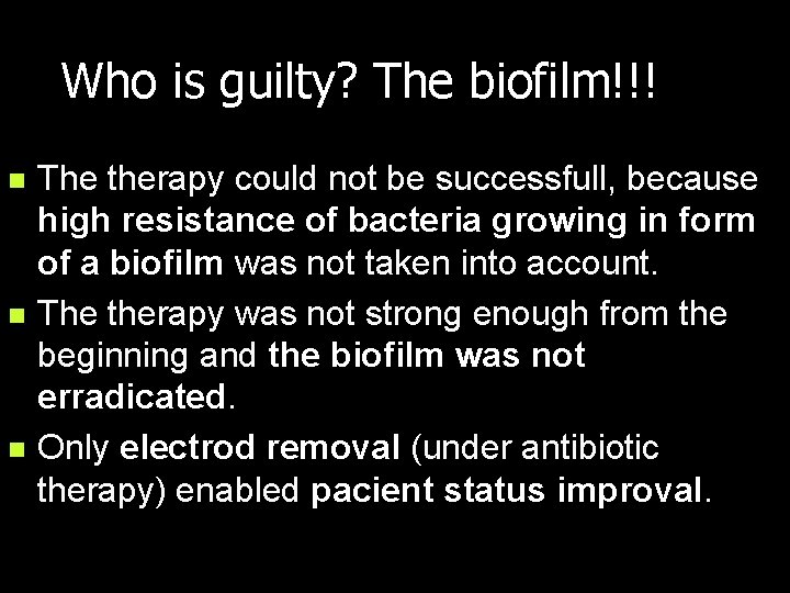 Who is guilty? The biofilm!!! n n n The therapy could not be successfull,