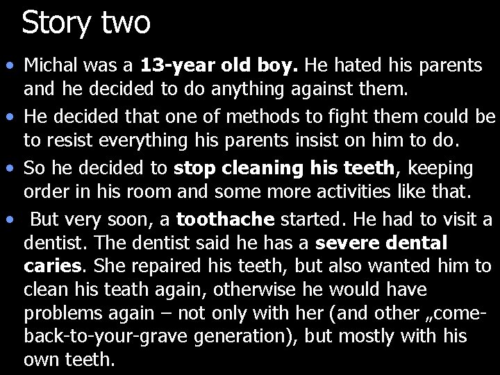 Story two • Michal was a 13 -year old boy. He hated his parents