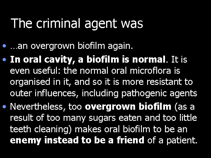 The criminal agent was • …an overgrown biofilm again. • In oral cavity, a