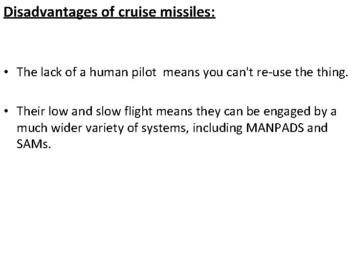 Disadvantages of cruise missiles: • The lack of a human pilot means you can't