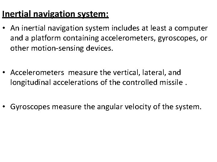 Inertial navigation system: • An inertial navigation system includes at least a computer and