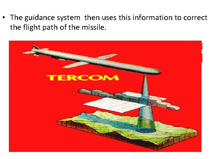  • The guidance system then uses this information to correct the flight path