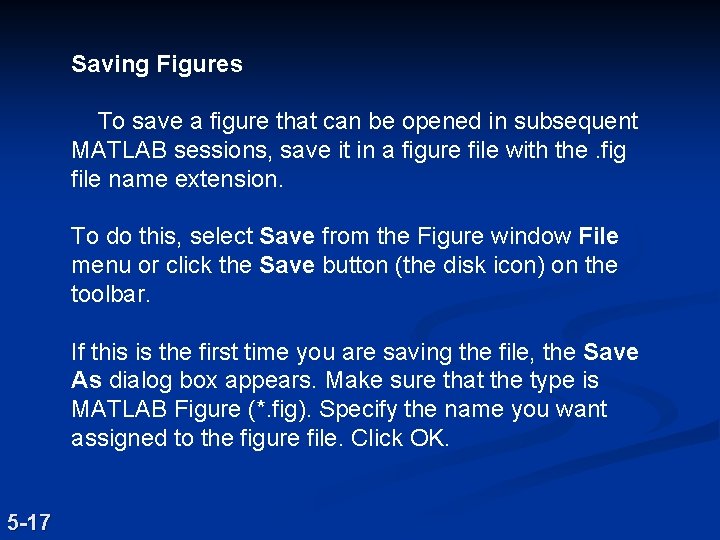 Saving Figures To save a figure that can be opened in subsequent MATLAB sessions, Saving Figures To save a figure that can be opened in subsequent MATLAB sessions,