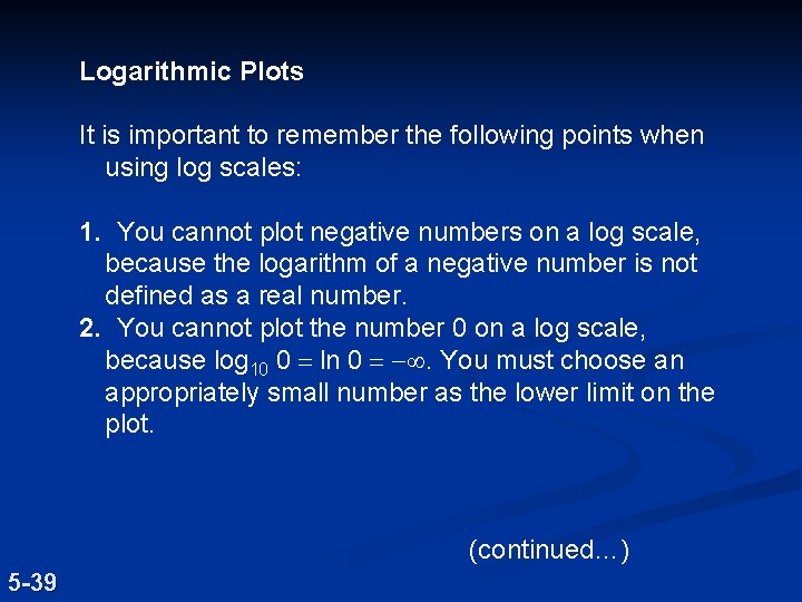 Logarithmic Plots It is important to remember the following points when using log scales: Logarithmic Plots It is important to remember the following points when using log scales: