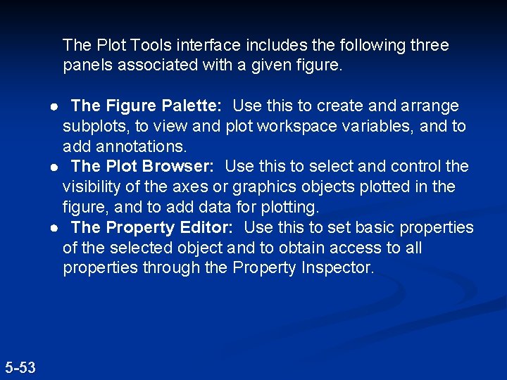 The Plot Tools interface includes the following three panels associated with a given figure. The Plot Tools interface includes the following three panels associated with a given figure.