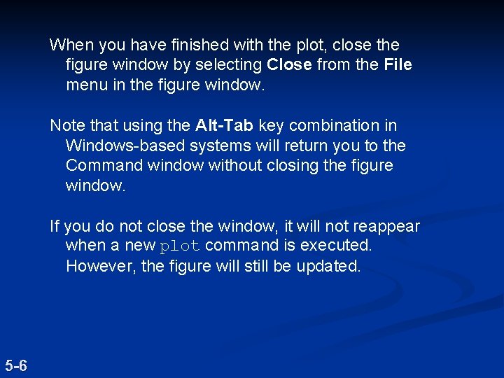 When you have finished with the plot, close the figure window by selecting Close When you have finished with the plot, close the figure window by selecting Close