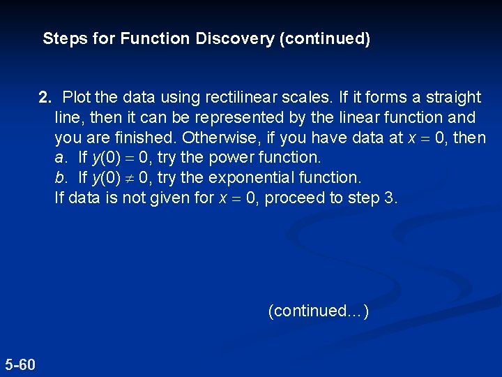 Steps for Function Discovery (continued) 2. Plot the data using rectilinear scales. If it Steps for Function Discovery (continued) 2. Plot the data using rectilinear scales. If it
