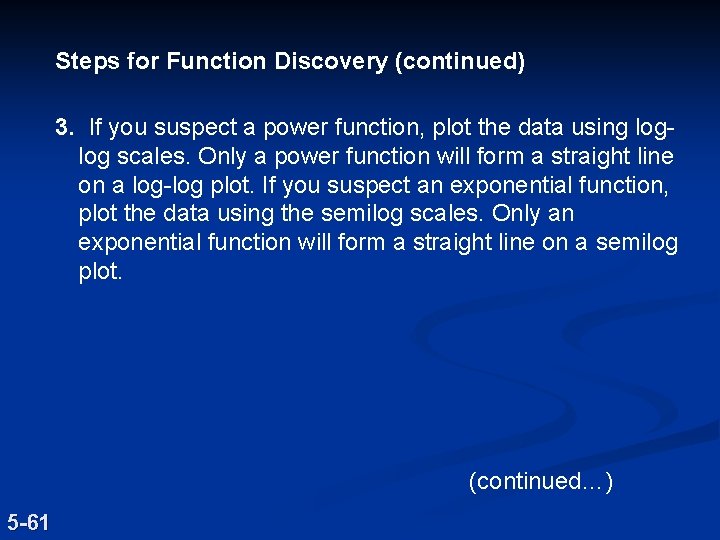 Steps for Function Discovery (continued) 3. If you suspect a power function, plot the Steps for Function Discovery (continued) 3. If you suspect a power function, plot the