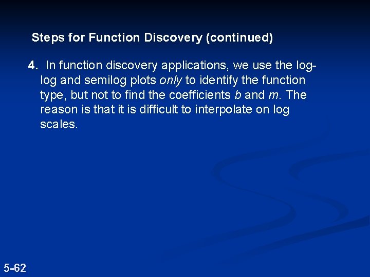 Steps for Function Discovery (continued) 4. In function discovery applications, we use the loglog Steps for Function Discovery (continued) 4. In function discovery applications, we use the loglog