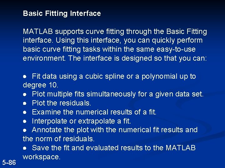 Basic Fitting Interface MATLAB supports curve fitting through the Basic Fitting interface. Using this Basic Fitting Interface MATLAB supports curve fitting through the Basic Fitting interface. Using this