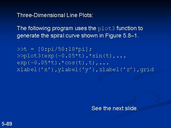 Three-Dimensional Line Plots: The following program uses the plot 3 function to generate the Three-Dimensional Line Plots: The following program uses the plot 3 function to generate the