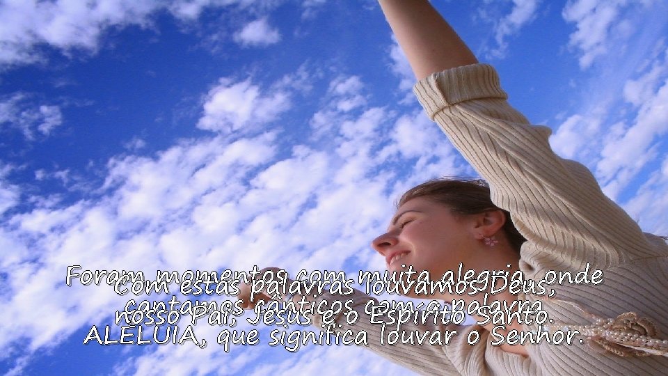 Foram momentos com muita alegria, onde Com estas palavras louvamos Deus, cantamos cânticos com