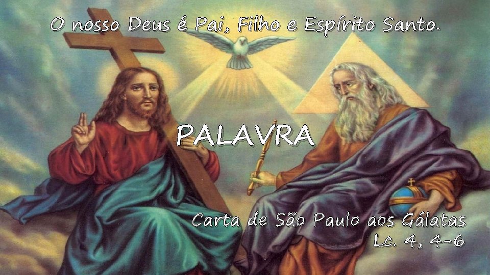 O nosso Deus é Pai, Filho e Espírito Santo. PALAVRA Carta de São Paulo