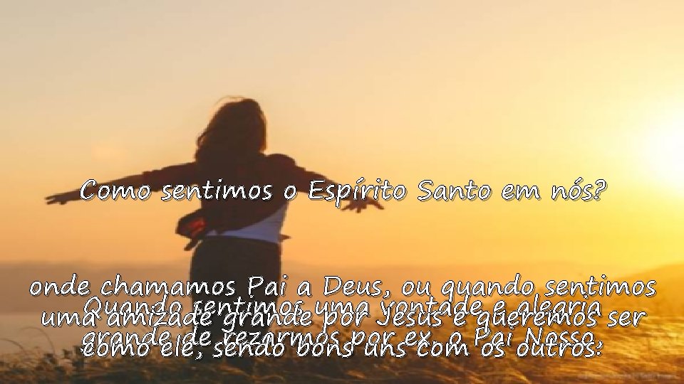 Como sentimos o Espírito Santo em nós? onde chamamos Pai a Deus, ou quando