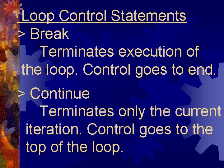 Loop Control Statements > Break Terminates execution of the loop. Control goes to end. Loop Control Statements > Break Terminates execution of the loop. Control goes to end.