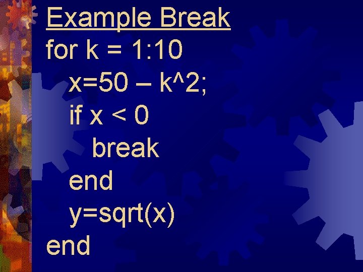 Example Break for k = 1: 10 x=50 – k^2; if x < 0 Example Break for k = 1: 10 x=50 – k^2; if x < 0