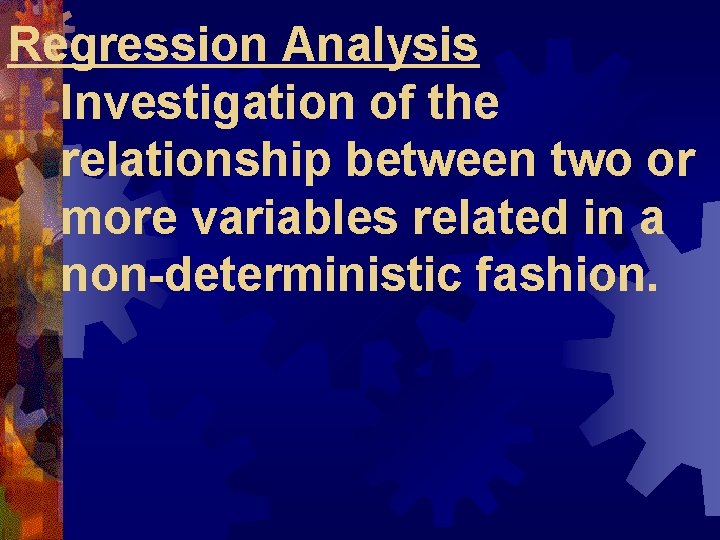 Regression Analysis Investigation of the relationship between two or more variables related in a Regression Analysis Investigation of the relationship between two or more variables related in a