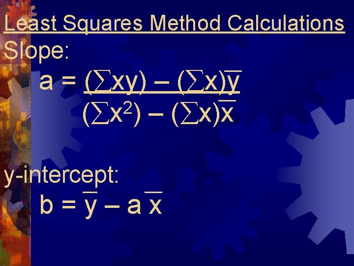 Least Squares Method Calculations Slope: a = ( xy) – ( x)y 2 ( Least Squares Method Calculations Slope: a = ( xy) – ( x)y 2 (