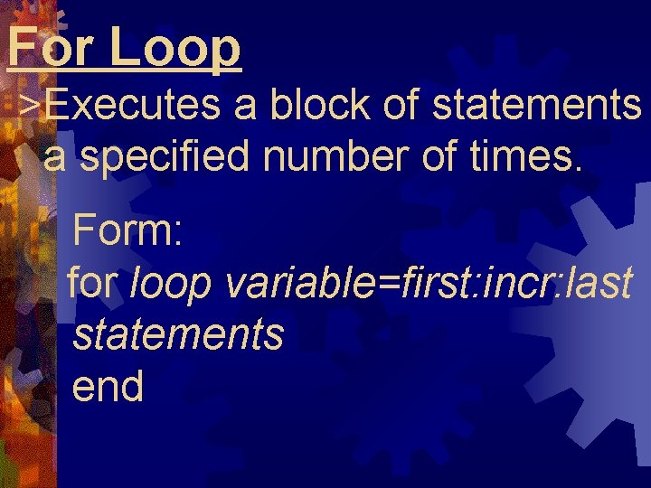 For Loop >Executes a block of statements a specified number of times. Form: for For Loop >Executes a block of statements a specified number of times. Form: for