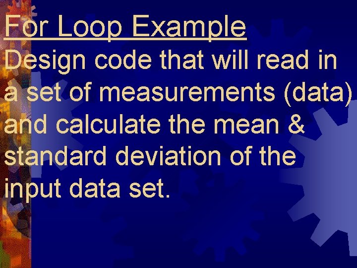 For Loop Example Design code that will read in a set of measurements (data) For Loop Example Design code that will read in a set of measurements (data)