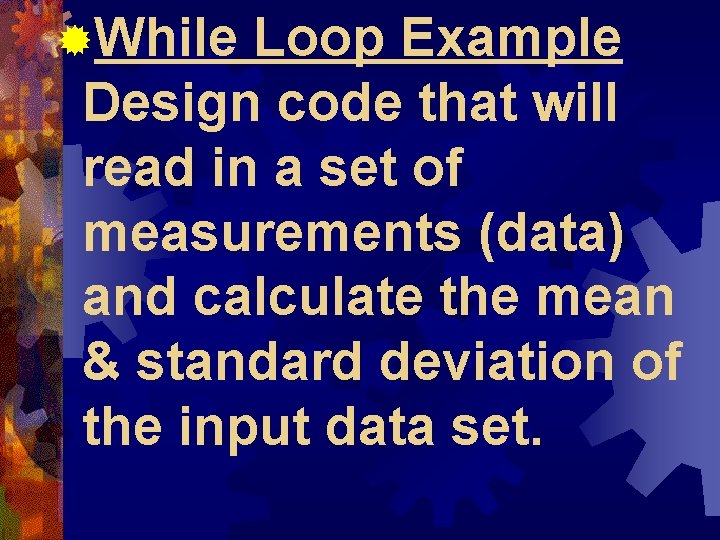 ®While Loop Example Design code that will read in a set of measurements (data) ®While Loop Example Design code that will read in a set of measurements (data)