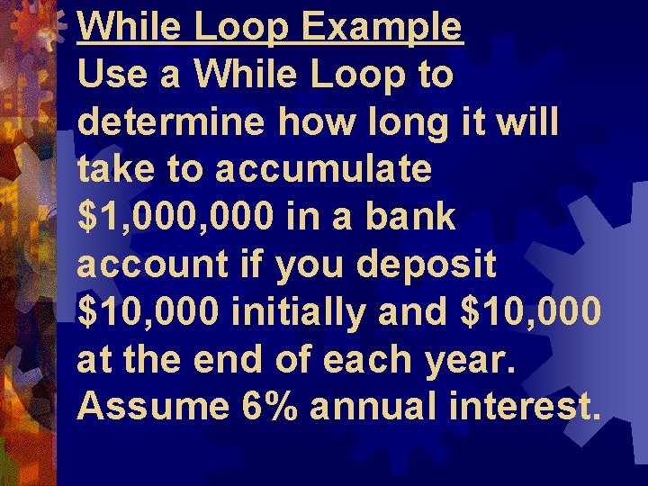 While Loop Example Use a While Loop to determine how long it will take While Loop Example Use a While Loop to determine how long it will take