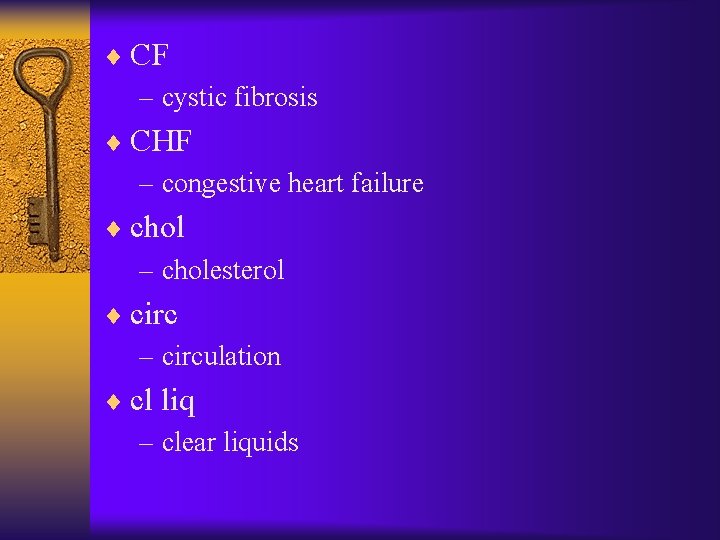 ¨ CF – cystic fibrosis ¨ CHF – congestive heart failure ¨ chol – ¨ CF – cystic fibrosis ¨ CHF – congestive heart failure ¨ chol –