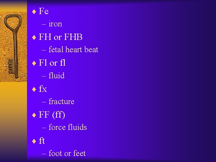 ¨ Fe – iron ¨ FH or FHB – fetal heart beat ¨ Fl ¨ Fe – iron ¨ FH or FHB – fetal heart beat ¨ Fl